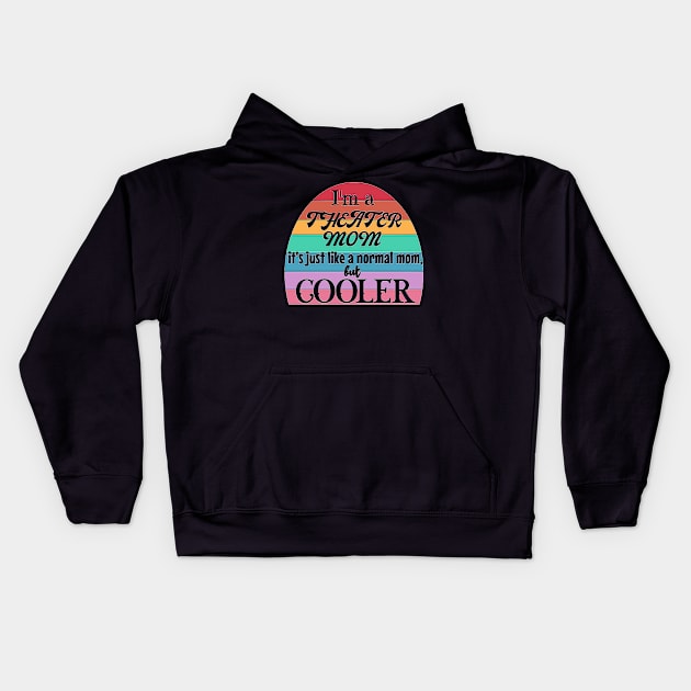 Theater Mom: Like a Normal Mom but Cooler. Theater Life, theater lover Kids Hoodie by Timeforplay